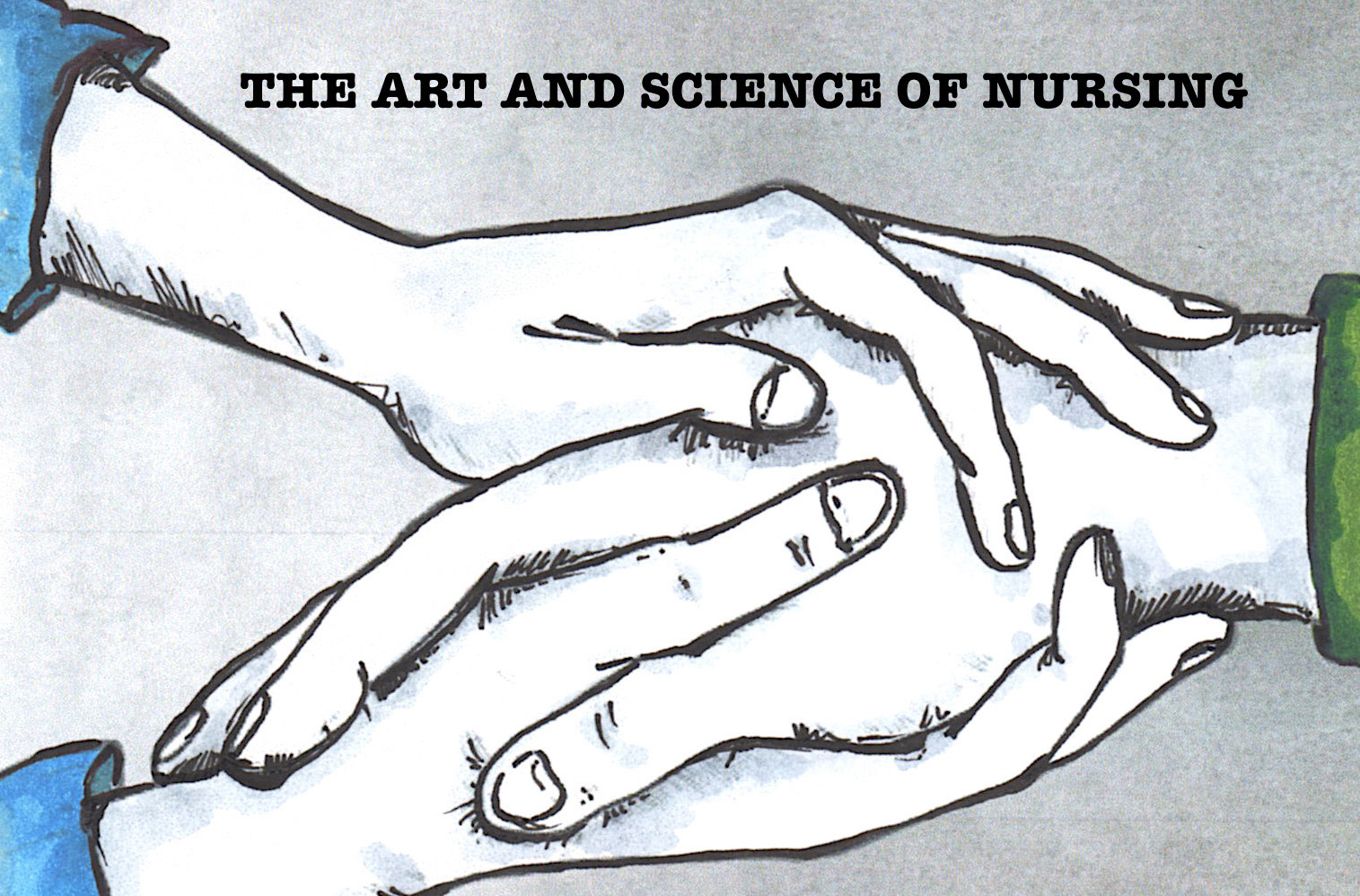 Drawing of a pair of hands holding another hand between them with the title The Art and Science of Nursing